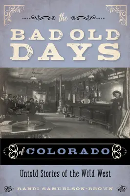 Los malos tiempos de Colorado: Historias no contadas del Salvaje Oeste - The Bad Old Days of Colorado: Untold Stories of the Wild West