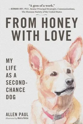 De miel con amor: Mi vida como perro de segunda oportunidad - From Honey with Love: My Life as a Second-Chance Dog