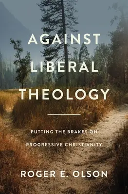 Contra la teología liberal: Poniendo freno al cristianismo progresista - Against Liberal Theology: Putting the Brakes on Progressive Christianity