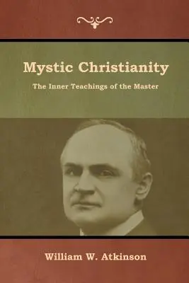 Cristianismo místico: Las enseñanzas internas del Maestro - Mystic Christianity: The Inner Teachings of the Master