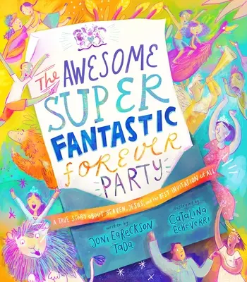 El asombroso libro de cuentos de la Fiesta Superfantástica para Siempre: Una historia real sobre el cielo, Jesús y la mejor invitación de todas - The Awesome Super Fantastic Forever Party Storybook: A True Story about Heaven, Jesus, and the Best Invitation of All