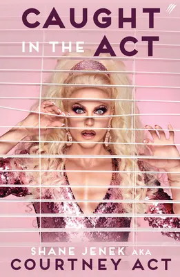 Caught In The Act (Edición británica) - Memorias de Courtney Act - Caught In The Act (UK Edition) - A Memoir by Courtney Act