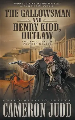 The Gallowsman y Henry Kidd, forajido: dos novelas completas del Oeste. - The Gallowsman and Henry Kidd, Outlaw: Two Full Length Western Novels