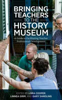 Acercando a los profesores al Museo de Historia: Guía para facilitar el desarrollo profesional del profesorado - Bringing Teachers to the History Museum: A Guide to Facilitating Teacher Professional Development