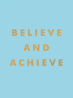 Cree y logra: Citas y afirmaciones inspiradoras para el éxito y la confianza en uno mismo - Believe and Achieve: Inspirational Quotes and Affirmations for Success and Self-Confidence