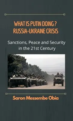 ¿Qué está haciendo Putin? Crisis Rusia-Ucrania: Sanciones, paz y seguridad en el siglo XXI - What is Putin Doing? Russia - Ukraine Crisis: Sanctions, Peace and Security in the 21st Century