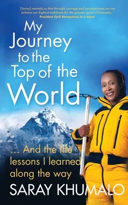 Mi viaje a la cima del mundo: Y las lecciones de vida que aprendí por el camino - My Journey to the Top of the World: And The Life Lessons I Learned Along The Way
