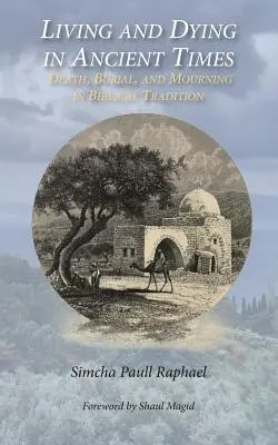 Vivir y morir en la Antigüedad: Muerte, entierro y duelo en la tradición bíblica - Living and Dying in Ancient Times: Death, Burial, and Mourning in Biblical Tradition