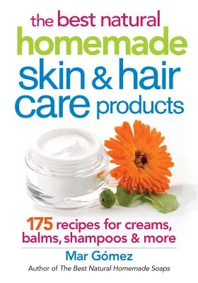 Los mejores productos naturales caseros para el cuidado de la piel y el cabello: 175 recetas de cremas, bálsamos, champús y mucho más - The Best Natural Homemade Skin and Hair Care Products: 175 Recipes for Creams, Balms, Shampoos and More