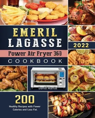 Emeril Lagasse Power Air Fryer 360 Cookbook: 200 Recetas Saludables con Menos Calorías y Menos Grasa. - Emeril Lagasse Power Air Fryer 360 Cookbook: 200 Healthy Recipes with Fewer Calories and Less Fat.