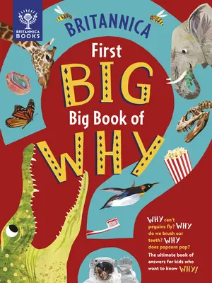 Britannica's First Big Book of Why: ¿Por qué los pingüinos no pueden volar? ¿Por qué nos cepillamos los dientes? ¿Por qué estallan las palomitas de maíz? el libro definitivo de respuestas para niños que - Britannica's First Big Book of Why: Why Can't Penguins Fly? Why Do We Brush Our Teeth? Why Does Popcorn Pop? the Ultimate Book of Answers for Kids Who