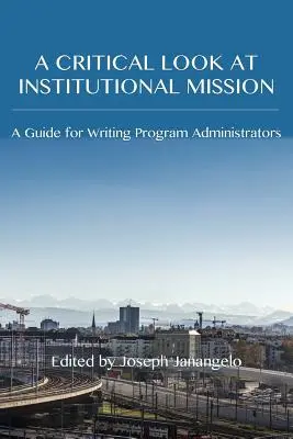 Una mirada crítica a la misión institucional: Guía para administradores de programas de escritura - A Critical Look at Institutional Mission: A Guide for Writing Program Administrators