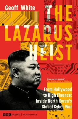 El atraco de Lazarus: De Hollywood a las altas finanzas: Inside North Korea's Global Cyber War - The Lazarus Heist: From Hollywood to High Finance: Inside North Korea's Global Cyber War