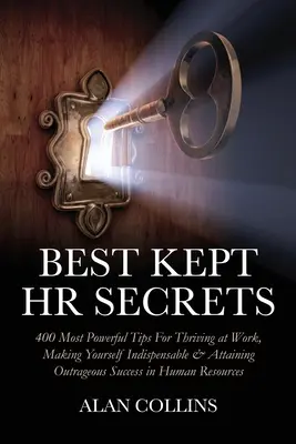 Los secretos mejor guardados de RR.HH.: Los 400 consejos más poderosos para prosperar en el trabajo, hacerse indispensable y alcanzar un éxito escandaloso en RR.HH. - Best Kept HR Secrets: 400 Most Powerful Tips For Thriving at Work, Making Yourself Indispensable & Attaining Outrageous Success in Human Res