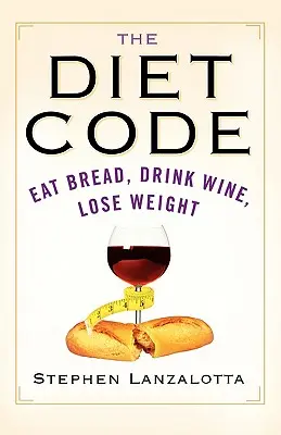 El código de la dieta: Comer pan, beber vino y adelgazar - The Diet Code: Eat Bread, Drink Wine, Lose Weight