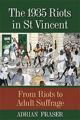 Los disturbios de 1935 en San Vicente: De los disturbios al sufragio adulto - The 1935 Riots in St Vincent: From Riots to Adult Suffrage