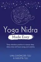 Yoga Nidra Fácil - Prácticas de Relajación Profunda para Mejorar el Sueño, Aliviar el Estrés y Aumentar la Energía y la Creatividad - Yoga Nidra Made Easy - Deep Relaxation Practices to Improve Sleep, Relieve Stress and Boost Energy and Creativity