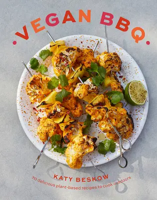 Barbacoa vegana: 70 deliciosas recetas vegetales para cocinar al aire libre - Vegan BBQ: 70 Delicious Plant-Based Recipes to Cook Outdoors