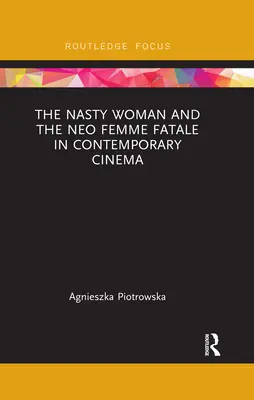 La mujer repugnante y la neo femme fatale en el cine contemporáneo - The Nasty Woman and the Neo Femme Fatale in Contemporary Cinema