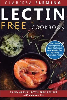 Libro de cocina sin lectina: No Hassle Lectin Free Recipes In 30 Minutes or Less (Empieza Hoy a Cocinar Recetas Rápidas y Fáciles y Pierde Peso Rápidam - Lectin Free Cookbook: No Hassle Lectin Free Recipes In 30 Minutes or Less (Start Today Cooking Quick & Easy Recipes & Lose Weight Fast By Ea