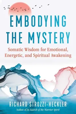 Encarnar el misterio: Sabiduría somática para el despertar emocional, energético y espiritual - Embodying the Mystery: Somatic Wisdom for Emotional, Energetic, and Spiritual Awakening