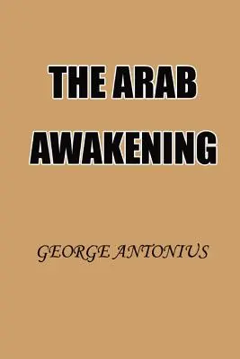 El despertar árabe: La historia del Movimiento Nacional Árabe - The Arab Awakening: The Story of the Arab National Movement