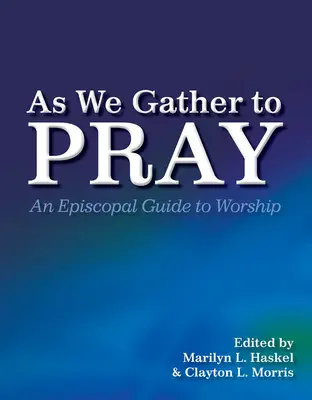 Al reunirnos para orar: Guía episcopal para el culto - As We Gather to Pray: An Episcopal Guide to Worship