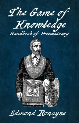 El Juego Del Conocimiento Manual De Masoneria Ronayne Rústica - The Game Of Knowledge Handbook Of Freemasonry Ronayne Paperback