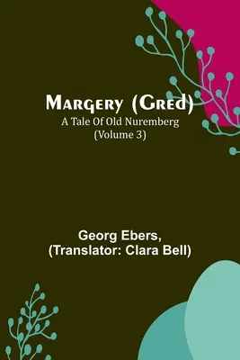 Margery (Gred): Un cuento del viejo Núremberg (Volumen 3) - Margery (Gred): A Tale Of Old Nuremberg (Volume 3)