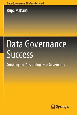 Éxito del gobierno de datos: Crecimiento y mantenimiento de la gobernanza de datos - Data Governance Success: Growing and Sustaining Data Governance