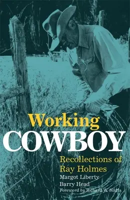 Vaquero trabajador: Recuerdos de Ray Holmes - Working Cowboy: Recollections of Ray Holmes