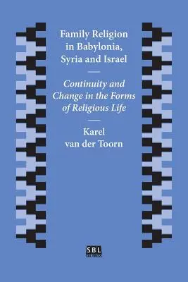 La religión familiar en Babilonia, Siria e Israel: Continuidad y cambio en las formas de vida religiosa - Family Religion in Babylonia, Syria and Israel: Continuity and Change in the Forms of Religious Life