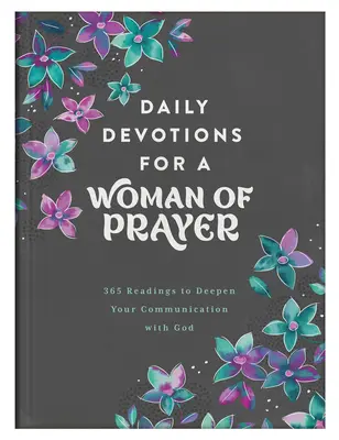 Devociones diarias para una mujer de oración: 365 lecturas para profundizar tu comunicación con Dios - Daily Devotions for a Woman of Prayer: 365 Readings to Deepen Your Communication with God