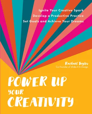 Potencia tu creatividad: Enciende tu chispa creativa - Desarrolla una práctica productiva - Fija objetivos y alcanza tus sueños - Power Up Your Creativity: Ignite Your Creative Spark - Develop a Productive Practice - Set Goals and Achieve Your Dreams