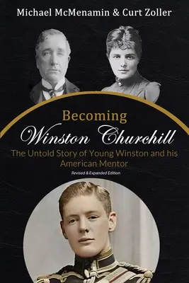 Convertirse en Winston Churchill: La historia no contada del joven Winston y su mentor estadounidense - Becoming Winston Churchill: The Untold Story of Young Winston and His American Mentor