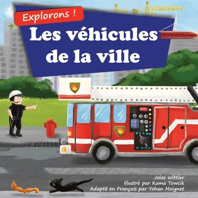 Exploremos Les vhicules de la ville: Un livre illustré en rimes sur les camions et voitures pour les enfants [histoires du soir en vers] - Explorons&nbsp;! Les vhicules de la ville: Un livre illustr en rimes sur les camions et voitures pour les enfants [histoires du soir en vers]