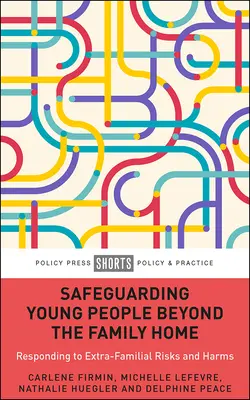 La protección de los jóvenes más allá del hogar familiar: Respuesta a los riesgos y daños extrafamiliares - Safeguarding Young People Beyond the Family Home: Responding to Extra-Familial Risks and Harms
