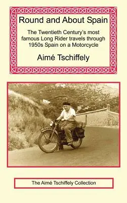 Vuelta a España: El Long Rider más famoso del siglo XX recorre en moto la España de los años cincuenta - Round and about Spain: The Twentieth Century's Most Famous Long Rider Travels Through 1950s Spain on a Motorcycle