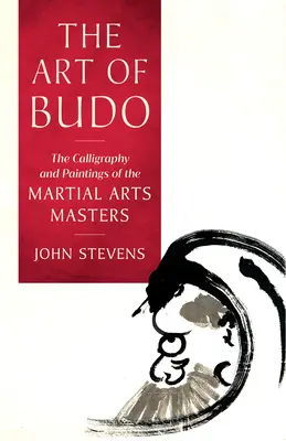 El arte del Budo: caligrafía y pinturas de los maestros de artes marciales - The Art of Budo: The Calligraphy and Paintings of the Martial Arts Masters