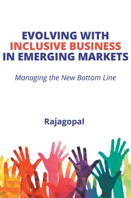 Evolucionando con los negocios inclusivos en los mercados emergentes: Gestión del nuevo balance final - Evolving With Inclusive Business in Emerging Markets: Managing the New Bottom Line