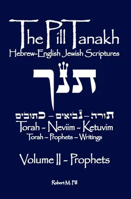 La píldora Tanaj: Escrituras Judías Hebreo-Inglesas, Volumen II - Los Profetas - The Pill Tanakh: Hebrew-English Jewish Scriptures, Volume II - The Prophets