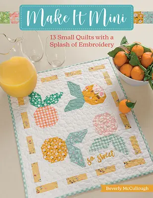 Hazlo Mini: 13 pequeños edredones con un toque de bordado - Make It Mini: 13 Small Quilts with a Splash of Embroidery