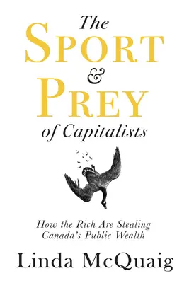 El deporte y la presa de los capitalistas: Cómo los ricos roban la riqueza pública de Canadá - The Sport and Prey of Capitalists: How the Rich Are Stealing Canada's Public Wealth