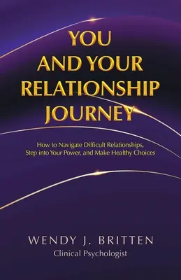 You and Your Relationship Journey: How to Navigate Difficult Relationships, Step into Your Power, and Make Healthy Choices (Cómo navegar por relaciones difíciles, asumir tu poder y tomar decisiones saludables) - You and Your Relationship Journey: How to Navigate Difficult Relationships, Step into Your Power, and Make Healthy Choices