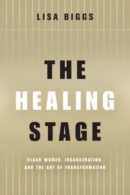 El escenario de la curación: Mujeres negras, encarcelamiento y el arte de la transformación - The Healing Stage: Black Women, Incarceration, and the Art of Transformation