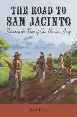 El camino a San Jacinto: La ruta del ejército de Sam Houston - The Road to San Jacinto: Retracing the Route of Sam Houston's Army