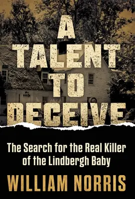 Talento para engañar: La búsqueda del verdadero asesino del bebé de Lindbergh - A Talent to Deceive: The Search for the Real Killer of the Lindbergh Baby