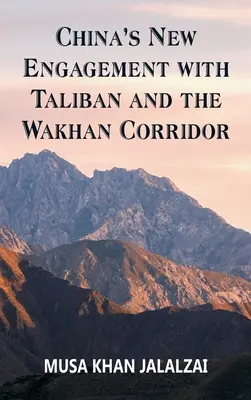 El nuevo compromiso de China con los talibanes y el corredor de Wakhan - China's New Engagement with Taliban and the Wakhan Corridor