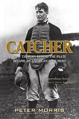 Catcher: Cómo el hombre detrás del plato se convirtió en un héroe popular estadounidense - Catcher: How the Man Behind the Plate Became an American Folk Hero