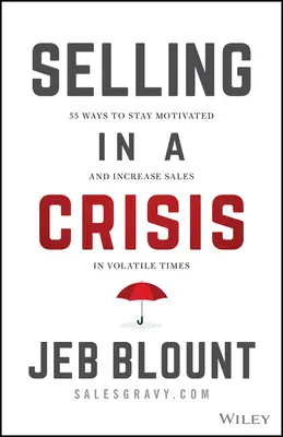 Vender en tiempos de crisis: 55 formas de mantener la motivación y aumentar las ventas en tiempos volátiles - Selling in a Crisis: 55 Ways to Stay Motivated and Increase Sales in Volatile Times